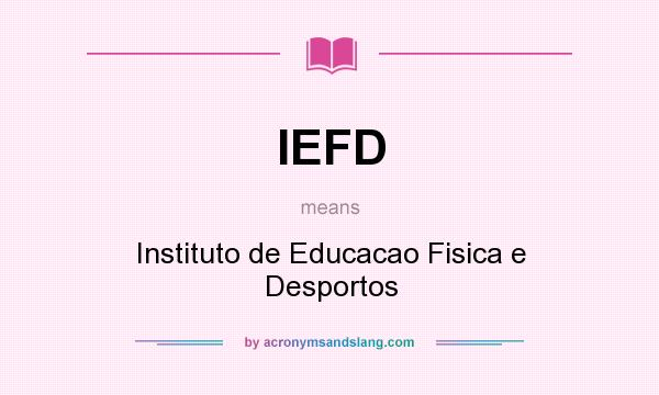 What does IEFD mean? It stands for Instituto de Educacao Fisica e Desportos