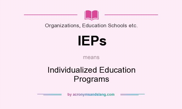 What does IEPs mean? It stands for Individualized Education Programs