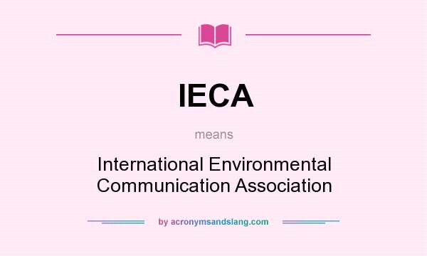 What does IECA mean? It stands for International Environmental Communication Association