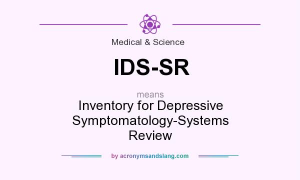 What does IDS-SR mean? It stands for Inventory for Depressive Symptomatology-Systems Review