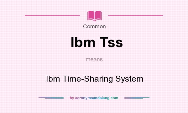 What does Ibm Tss mean? It stands for Ibm Time-Sharing System