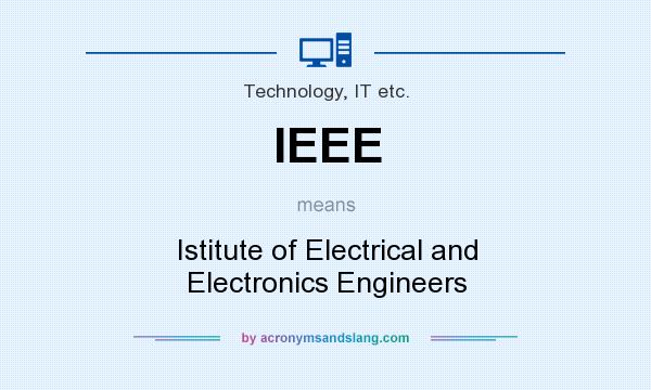 What does IEEE mean? It stands for Istitute of Electrical and Electronics Engineers