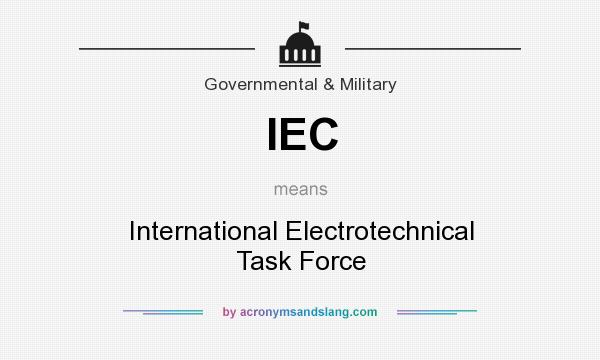 What does IEC mean? It stands for International Electrotechnical Task Force