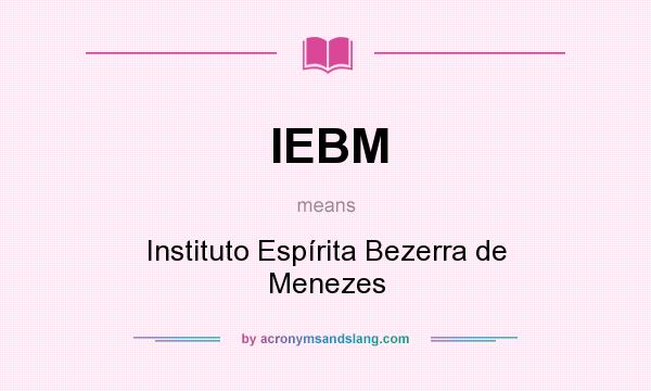 What does IEBM mean? It stands for Instituto Espírita Bezerra de Menezes