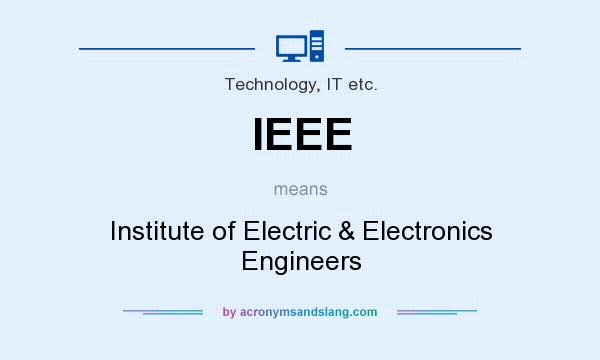 What does IEEE mean? It stands for Institute of Electric & Electronics Engineers