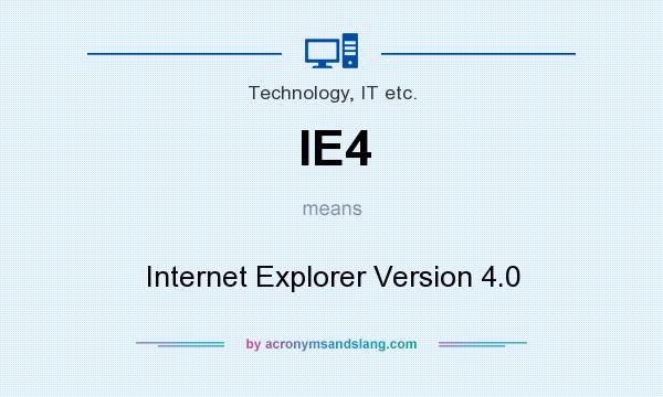 What does IE4 mean? It stands for Internet Explorer Version 4.0