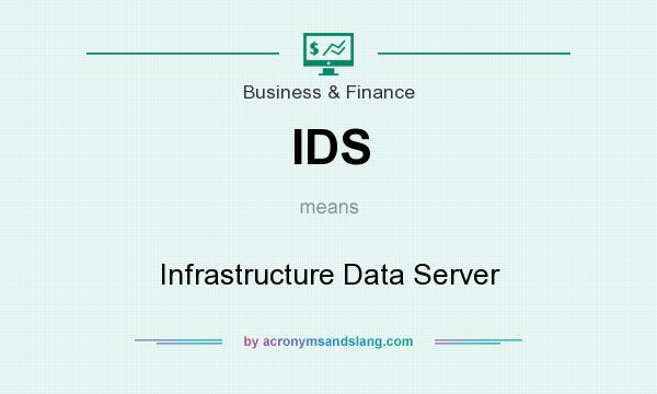 What does IDS mean? It stands for Infrastructure Data Server