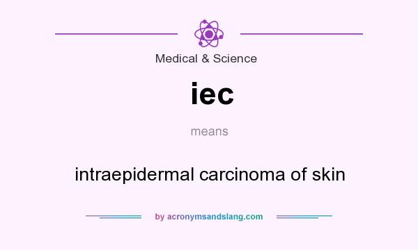 What does iec mean? It stands for intraepidermal carcinoma of skin