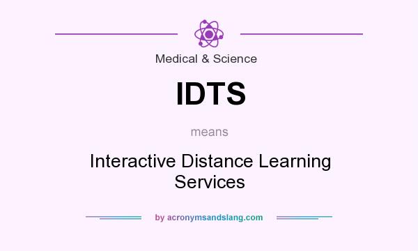 What does IDTS mean? It stands for Interactive Distance Learning Services