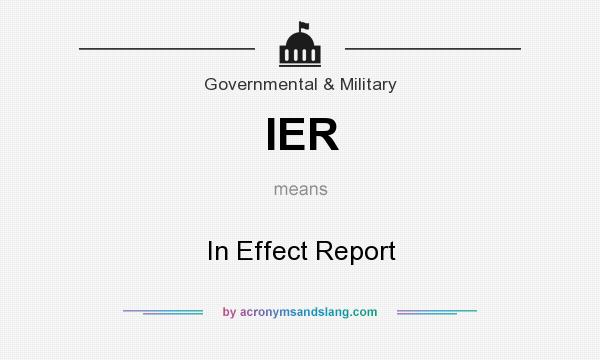 What does IER mean? It stands for In Effect Report