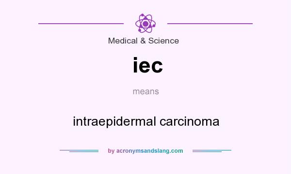 What does iec mean? It stands for intraepidermal carcinoma