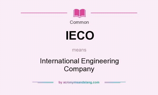 What does IECO mean? It stands for International Engineering Company