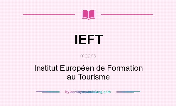 What does IEFT mean? It stands for Institut Européen de Formation au Tourisme