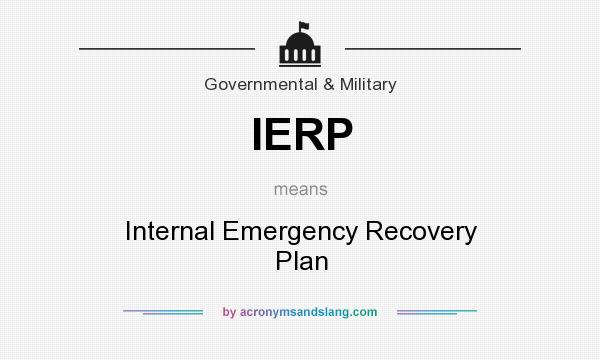 What does IERP mean? It stands for Internal Emergency Recovery Plan