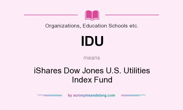What does IDU mean? It stands for iShares Dow Jones U.S. Utilities Index Fund
