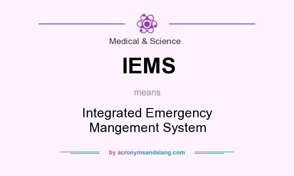 What does IEMS mean? It stands for Integrated Emergency Mangement System