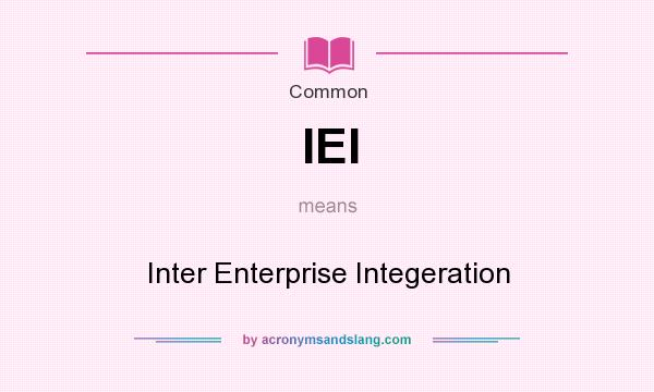 What does IEI mean? It stands for Inter Enterprise Integeration