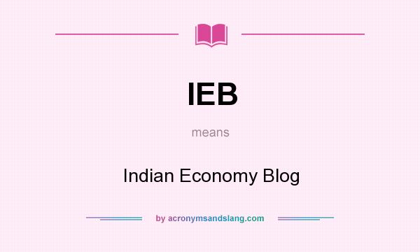 What does IEB mean? It stands for Indian Economy Blog