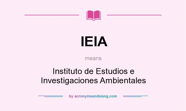 What does IEIA mean? It stands for Instituto de Estudios e Investigaciones Ambientales