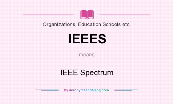 What does IEEES mean? It stands for IEEE Spectrum