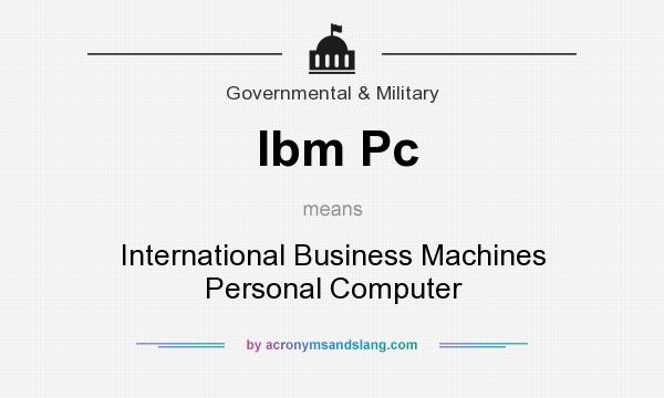 What does Ibm Pc mean? It stands for International Business Machines Personal Computer