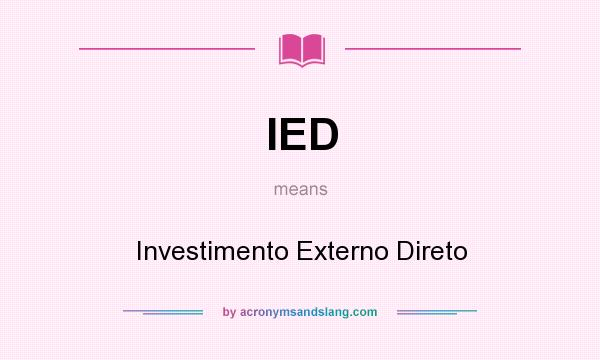 What does IED mean? It stands for Investimento Externo Direto