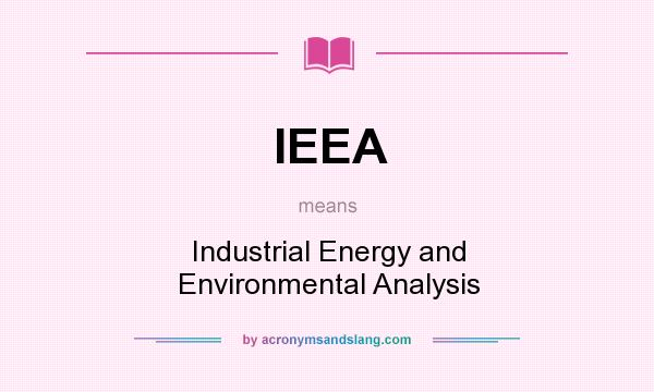 What does IEEA mean? It stands for Industrial Energy and Environmental Analysis