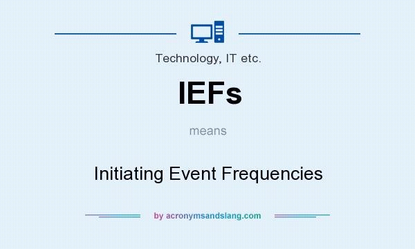 What does IEFs mean? It stands for Initiating Event Frequencies