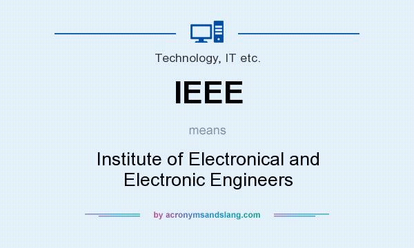 What does IEEE mean? It stands for Institute of Electronical and Electronic Engineers