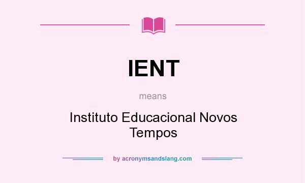 What does IENT mean? It stands for Instituto Educacional Novos Tempos