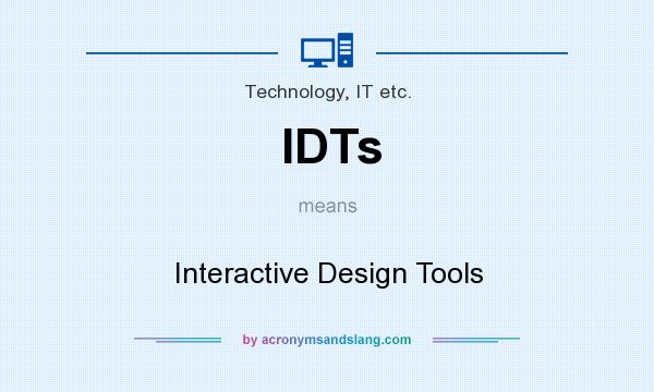 What does IDTs mean? It stands for Interactive Design Tools