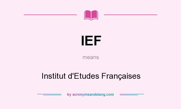 What does IEF mean? It stands for Institut d`Etudes Françaises