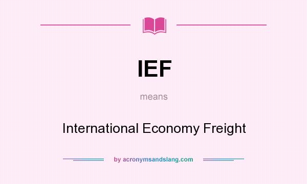 What does IEF mean? It stands for International Economy Freight