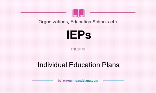 What does IEPs mean? It stands for Individual Education Plans