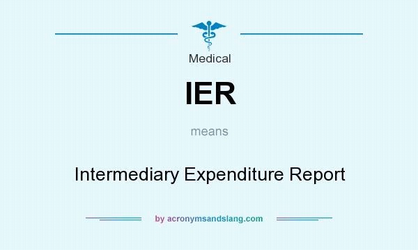 What does IER mean? It stands for Intermediary Expenditure Report