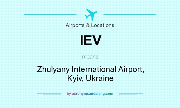 What does IEV mean? It stands for Zhulyany International Airport, Kyiv, Ukraine