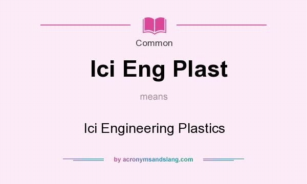 What does Ici Eng Plast mean? It stands for Ici Engineering Plastics
