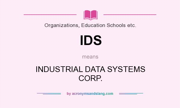 What does IDS mean? It stands for INDUSTRIAL DATA SYSTEMS CORP.