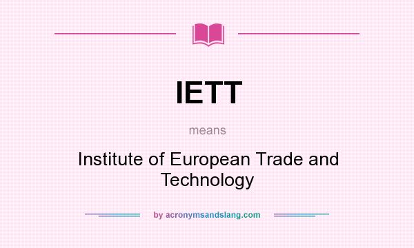 What does IETT mean? It stands for Institute of European Trade and Technology