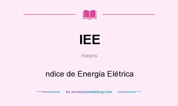 What does IEE mean? It stands for ndice de Energia Elétrica