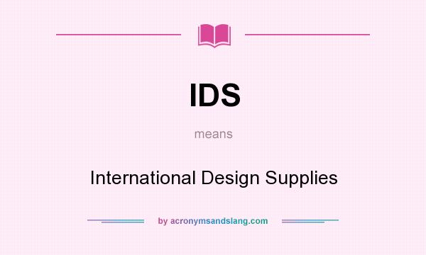 What does IDS mean? It stands for International Design Supplies