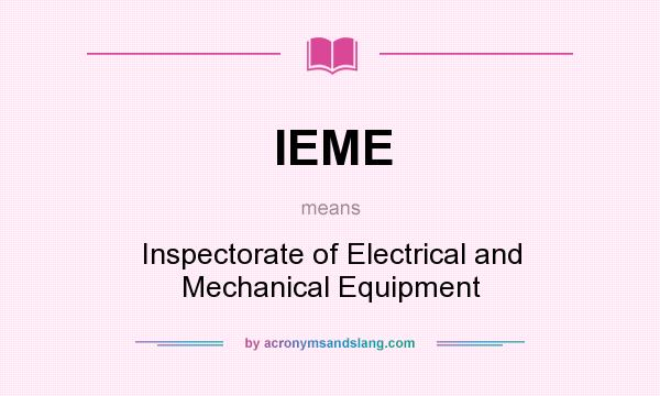 What does IEME mean? It stands for Inspectorate of Electrical and Mechanical Equipment
