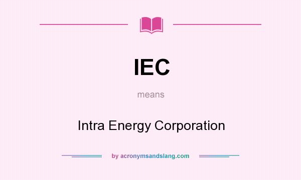 What does IEC mean? It stands for Intra Energy Corporation