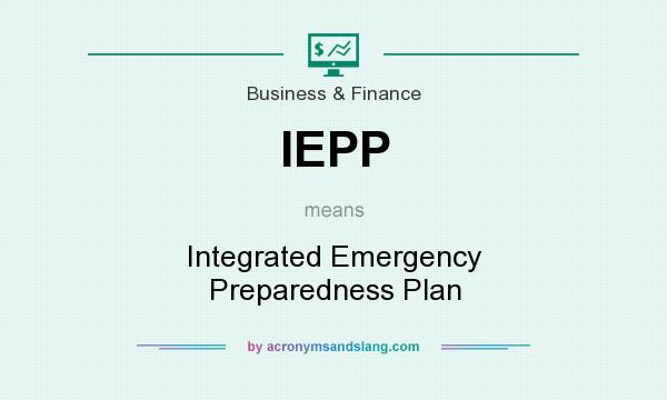 What does IEPP mean? It stands for Integrated Emergency Preparedness Plan