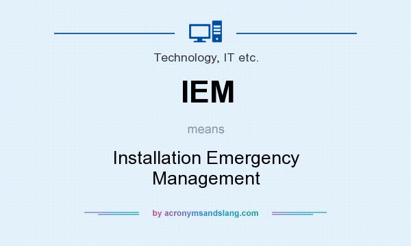 What does IEM mean? It stands for Installation Emergency Management