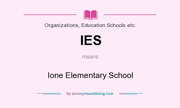 What does IES mean? It stands for Ione Elementary School