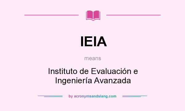 What does IEIA mean? It stands for Instituto de Evaluación e Ingeniería Avanzada
