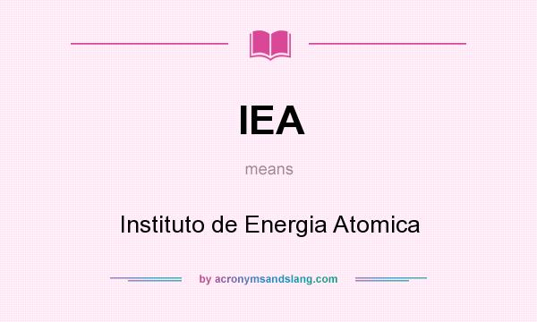 What does IEA mean? It stands for Instituto de Energia Atomica