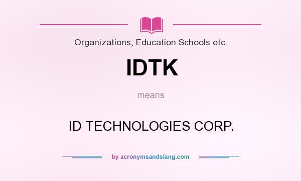 What does IDTK mean? It stands for ID TECHNOLOGIES CORP.