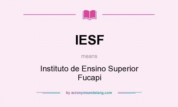 What does IESF mean? It stands for Instituto de Ensino Superior Fucapi